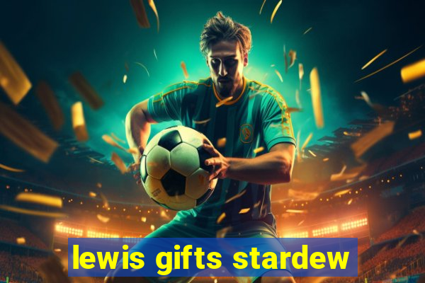 lewis gifts stardew